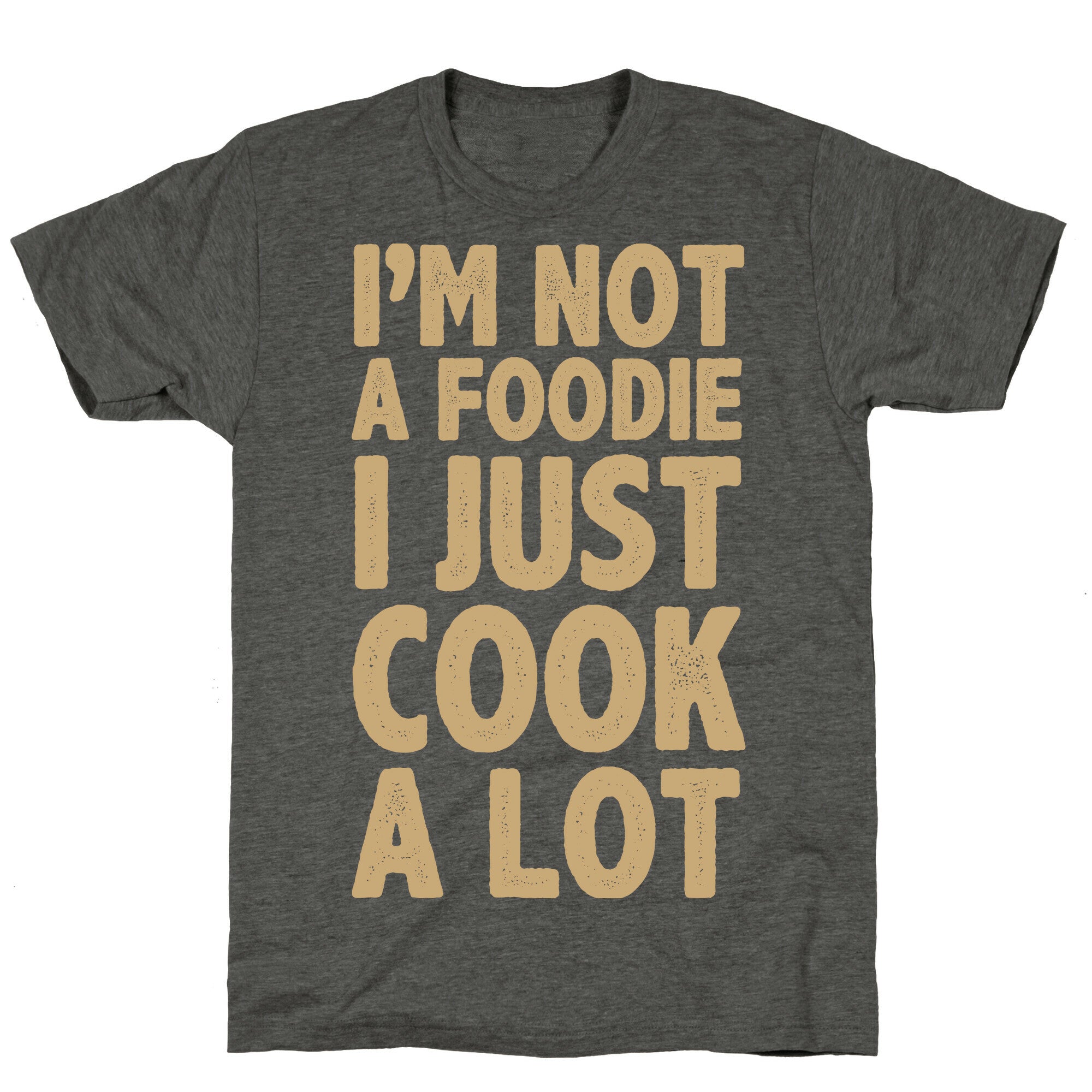 I'm Not a Foodie I Just Cook A Lot Unisex Triblend Tee